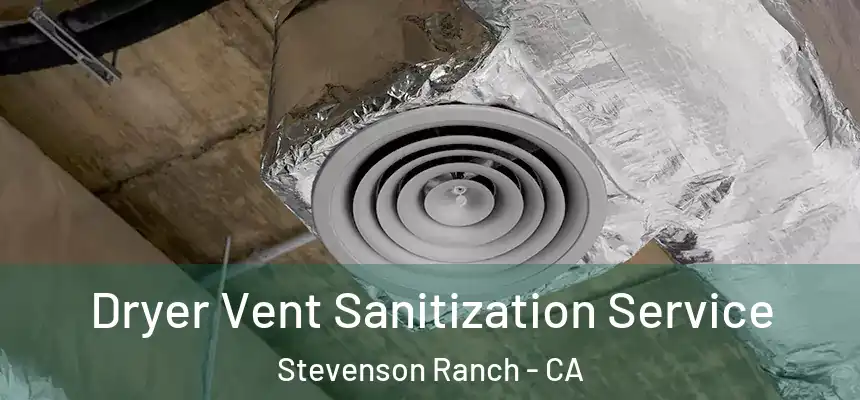  Dryer Vent Sanitization Service Stevenson Ranch - CA
