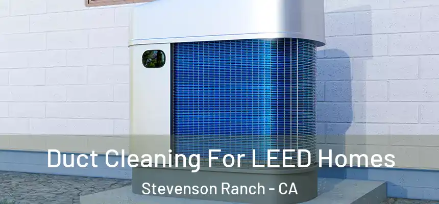  Duct Cleaning For LEED Homes Stevenson Ranch - CA