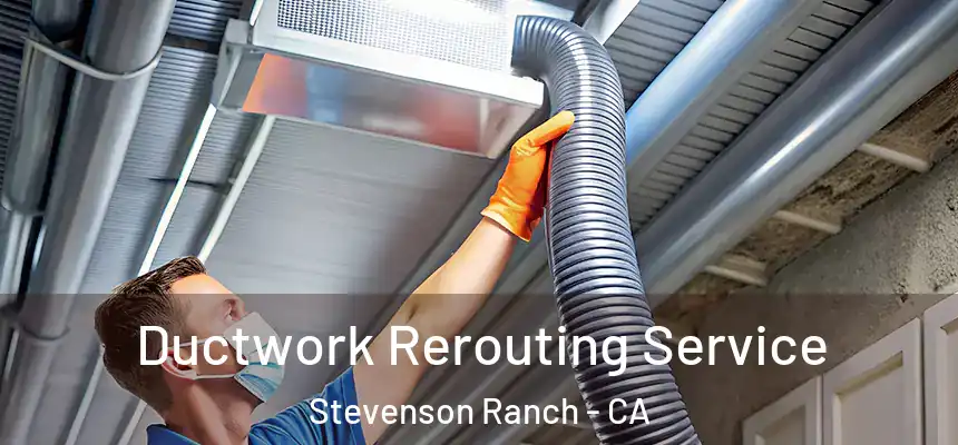  Ductwork Rerouting Service Stevenson Ranch - CA