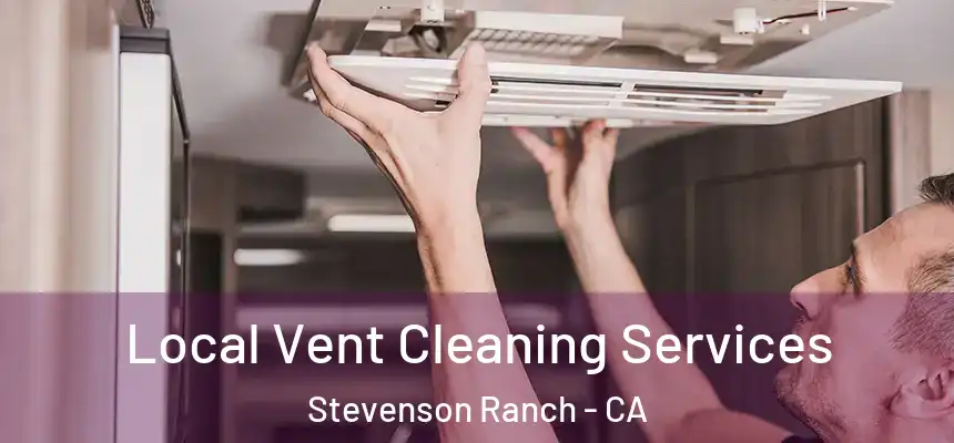  Local Vent Cleaning Services Stevenson Ranch - CA