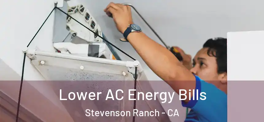  Lower AC Energy Bills Stevenson Ranch - CA