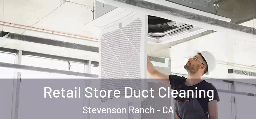  Retail Store Duct Cleaning Stevenson Ranch - CA