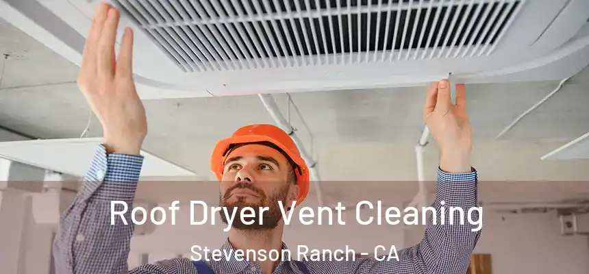  Roof Dryer Vent Cleaning Stevenson Ranch - CA
