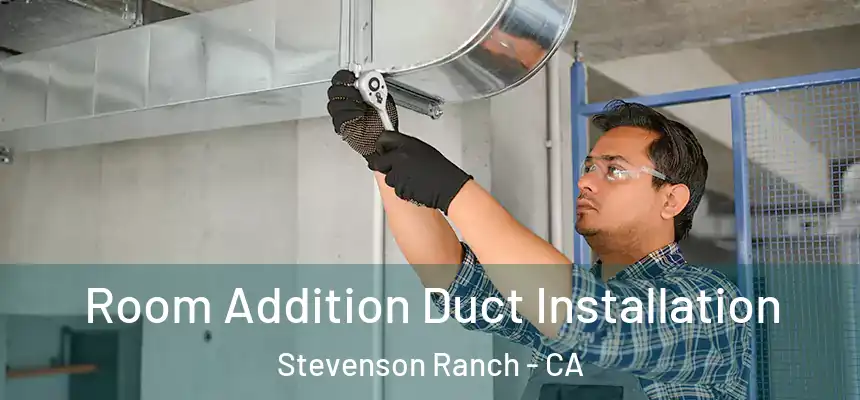  Room Addition Duct Installation Stevenson Ranch - CA
